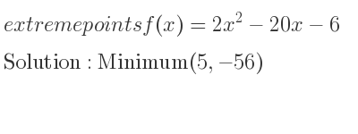 The extreme points of f(x)=2x^2-20x-6 are Minimum(5,-56)